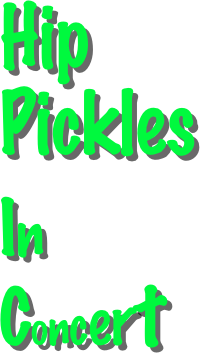 Hip Pickles
   
In Concert