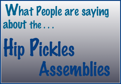  What People are saying about the . . .
     
Hip Pickles         Assemblies